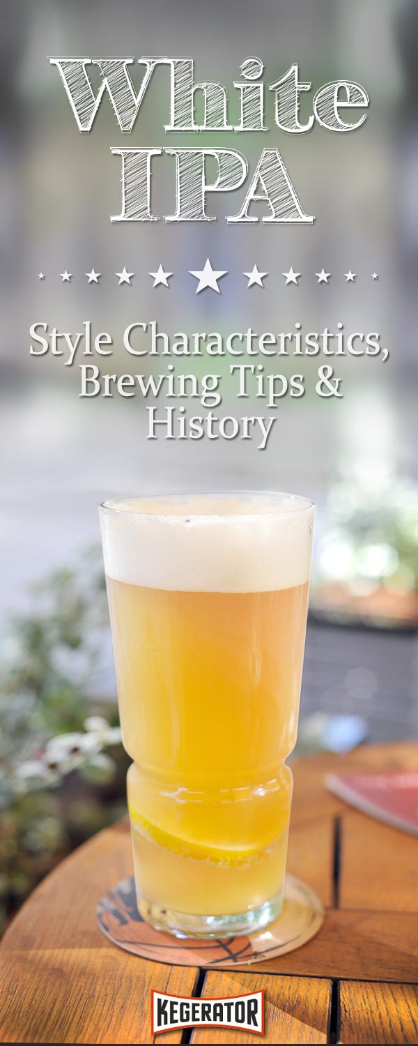 White IPA Beer Style - Characteristics, Brewing Tips & History